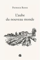 Couverture du livre « L'aube du nouveau monde » de Patrick Rossi aux éditions Editions Du Panthéon