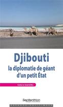 Couverture du livre « Djibouti : la diplomatie de géant d'un petit Etat » de Le Gouriellec Sonia aux éditions Pu Du Septentrion