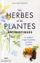 Couverture du livre « Les herbes et les plantes antibiotiques » de Leonard Buhner aux éditions Quebecor