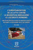 Couverture du livre « L'européanisation de la lutte contre la migration irrégulière et les droits humains de migrants » de Idil Atak aux éditions Bruylant