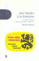 Couverture du livre « Une flandre a la francaise ; l'identite regionale a l'epreuve du modele republicain » de Benoit Mihail aux éditions Labor Litterature