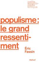 Couverture du livre « Le populisme : le grand ressentiment » de Eric Fassin aux éditions Textuel