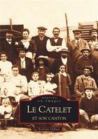 Couverture du livre « Le catelet et son canton » de Evelyne Dubuis aux éditions Editions Sutton