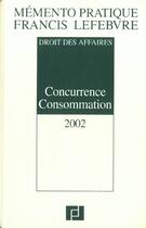 Couverture du livre « Concurrence consommation ; droit des affaires ; edition 2002 » de  aux éditions Lefebvre