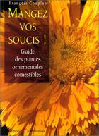 Couverture du livre « Mangez vos soucis ! - guide des plantes ornementales comestibles » de Francois Couplan aux éditions Alternatives