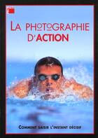 Couverture du livre « La photographie d'action. comment saisirl'instant decisif » de Jonathan Hilton aux éditions Vm