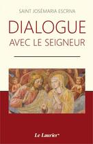 Couverture du livre « Dialogue avec le Seigneur » de Josemaria Escriva aux éditions Le Laurier