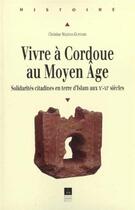 Couverture du livre « Vivre à Cordoue au Moyen âge : Solidarités citadines en terre d'Islam aux Xe-XIe siècles » de Christine Mazzoli-Guintard aux éditions Pu De Rennes