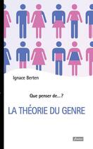 Couverture du livre « QUE PENSER DE... ? : la théorie du genre » de Ignace Berten aux éditions Fidelite