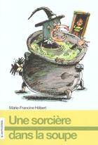 Couverture du livre « Une sorciere dans la soupe » de Hebert Marie Francin aux éditions La Courte Echelle