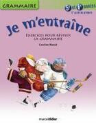 Couverture du livre « Je m'entraîne ; grammaire ; 5ème et 6ème années ; 3e cycle » de Caroline Masse aux éditions Marcel Didier