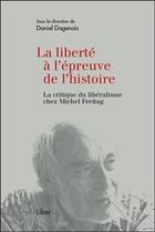 Couverture du livre « La liberté à l'épreuve de l'histoire ; la critique du libéralisme chez Michel Freitag » de Daniel Dagenais et . Collectif aux éditions Liber