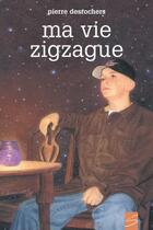 Couverture du livre « Ma vie zigzague » de Pierre Desrochers aux éditions Soulieres