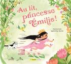 Couverture du livre « Au lit, princesse emilie ! » de Pierrette Dube aux éditions Bayard Canada