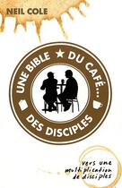 Couverture du livre « Une Bible, du café... des disciples : Vers une multiplication de disciples » de Neil Cole aux éditions Editions Cle