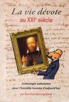 Couverture du livre « La vie dévote au 21° siècle : Anthologie salésienne pour l'honnête homme d'aujourd'hui » de Max Huot De Longchamp aux éditions Paroisse Et Famille