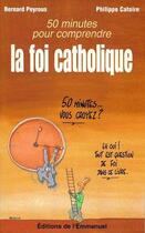 Couverture du livre « 50 minutes pour comprendre la foi catholique » de Catoire/Peyrous aux éditions Emmanuel