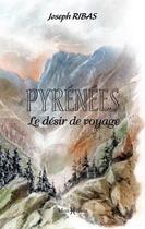 Couverture du livre « Pyrénées, le désir de voyage » de Ribas/Joseph aux éditions Monhelios