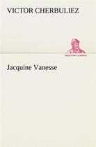 Couverture du livre « Jacquine vanesse » de Victor Cherbuliez aux éditions Tredition