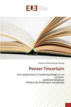 Couverture du livre « Penser l'incertain : Une application A l'audiosociologie et au schéma audiosociologique Préface de Professeur Longandjo » de Nzinga aux éditions Editions Universitaires Europeennes