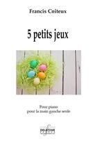 Couverture du livre « 5 petits jeux pour la main gauche » de Coiteux Francis aux éditions Delatour