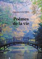 Couverture du livre « Poèmes de la vie » de Claudine Loutrel aux éditions Baudelaire