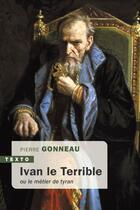 Couverture du livre « Ivan le terrible : ou le métier de tyran » de Pierre Gonneau aux éditions Tallandier