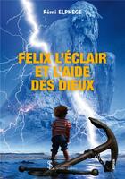 Couverture du livre « Félix l'éclair et l'aide des dieux » de Remi Elphege aux éditions Sydney Laurent