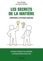 Couverture du livre « Les secrets de la matière : Comprendre la physique quantique » de Didier Boyenval et Jean-Baptiste Boyenval aux éditions Verone