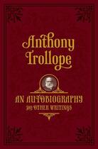 Couverture du livre « An Autobiography: and Other Writings » de Anthony Trollope aux éditions Oup Oxford