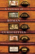 Couverture du livre « A cabinet of roman curiosities: strange tales and surprising facts fro » de J. C Mckeown aux éditions Editions Racine