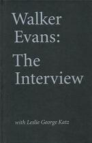 Couverture du livre « Walker evans: the interview with leslie george katz » de Walker Evans aux éditions Dap Artbook
