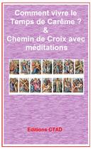 Couverture du livre « Comment vivre le temps de carême & chemin de croix avec méditations » de  aux éditions Epagine