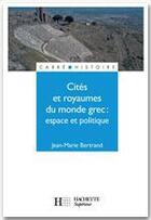 Couverture du livre « Cités et royaumes du monde grec » de Jean-Marie Bertrand aux éditions Hachette Education