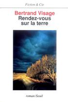 Couverture du livre « Rendez-vous sur la terre » de Bertrand Visage aux éditions Seuil