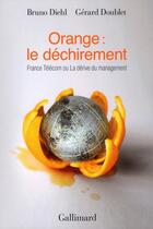 Couverture du livre « Orange : le déchirement ; France Télécom ou la dérive du management » de Bruno Diehl et Gerard Doublet aux éditions Gallimard