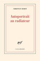 Couverture du livre « Autoportrait au radiateur » de Christian Bobin aux éditions Gallimard