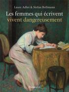 Couverture du livre « Les femmes qui écrivent vivent dangereusement » de Laure Adler et Stefan Bollmann aux éditions Flammarion