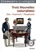Couverture du livre « Trois nouvelles naturalistes » de Émile Zola et Guy de Maupassant et Joris-Karl Huysmans aux éditions Flammarion