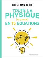 Couverture du livre « Toute la physique (ou presque) en 15 équations » de Lison Bernet et Bruno Mansoulie aux éditions Flammarion