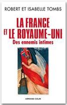 Couverture du livre « La France et le Royaume-Uni ; des ennemis intimes » de Isabelle Tombs et Robert Tombs aux éditions Armand Colin