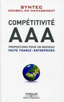 Couverture du livre « Compétitivité AAA ; propositions pour un nouveau pacte France-entreprises » de  aux éditions Organisation