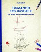 Couverture du livre « Dessiner les bateaux ; une méthode simple pour apprendre à dessiner » de Mark Bergin aux éditions Eyrolles