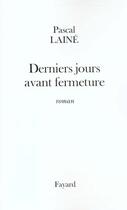 Couverture du livre « Derniers jours avant fermeture » de Pascal Laine aux éditions Fayard