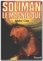 Couverture du livre « Soliman le magnifique » de Andre Clot aux éditions Fayard