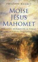 Couverture du livre « Moïse, Jésus, Mahomet » de Philippe Barret aux éditions Fayard