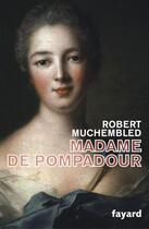 Couverture du livre « Madame de Pompadour » de Robert Muchembled aux éditions Fayard