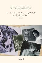 Couverture du livre « Frère et soeur Tome 2 : libres tropiques (1968-1980) » de Serge Gruzinski et Corinne Vandewalle aux éditions Fayard