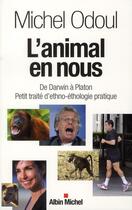 Couverture du livre « L'animal en nous ; de Darwin à Platon ; petit traité d'ethno-éthologie pratique » de Michel Odoul aux éditions Albin Michel