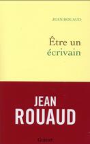 Couverture du livre « Être un écrivain » de Jean Rouaud aux éditions Grasset